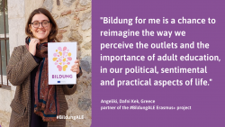 Bildung for me is a chance to reimagine the way we perceive the outlets and the importance of adult education, in our political, sentimental and practical aspects of life." 