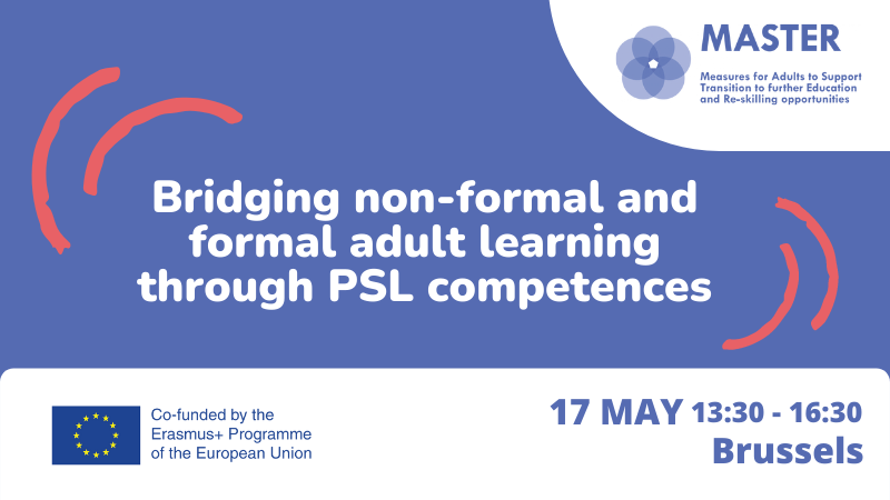 Bridging non-formal and formal adult learning through PSL competences 17 May 13.30-16.30 Brussels