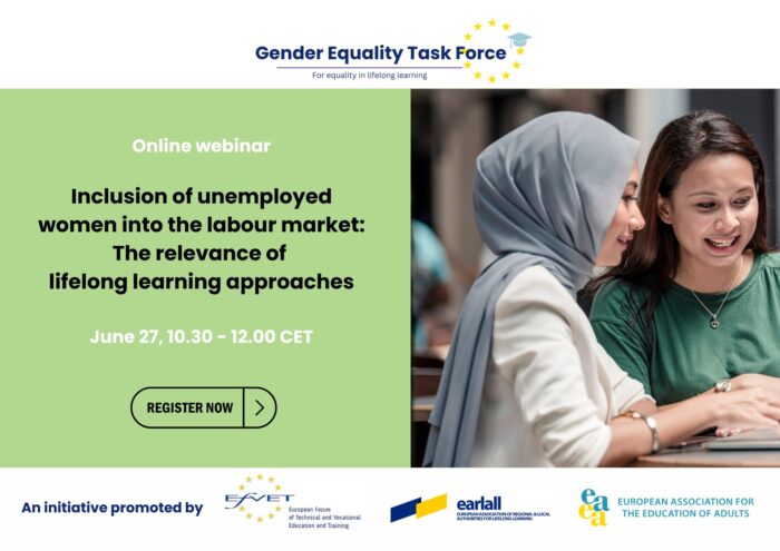 Gender Equality Task Force for equality in lifelong learning. Online webinar: Inclusion of unemployed women into the labour market: The relevance of lifelong learning approaches. On the 27th of June from 10.30h to 12h CET online. An initiative promoted by: EfVET (European Forum of Technical and Vocational Education and Training), earlall (European Association of Regional and Local Authorities for Lifelong Learning) and EAEA (European Association for the Education of Adults).